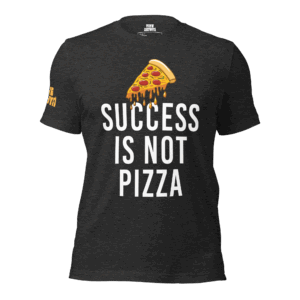 Success Is NOT Pizza Tee