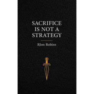 Sacrifice Is NOT a Strategy